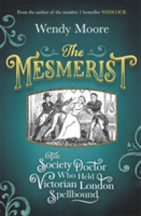 Mesmerist : The Society Doctor Who Held Victorian London Spellbound -- Paperback