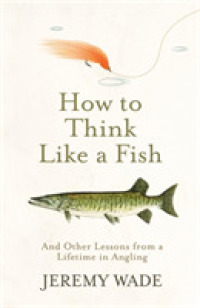 How to Think Like a Fish : And Other Lessons from a Lifetime in Angling -- Hardback