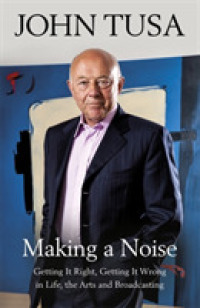 Making a Noise : Getting It Right, Getting It Wrong in Life, Broadcasting and the Arts