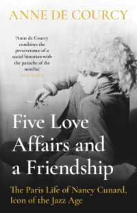 Five Love Affairs and a Friendship : The Paris Life of Nancy Cunard， Icon of the Jazz Age