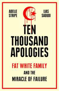Ten Thousand Apologies : Fat White Family and the Miracle of Failure: a Sunday Times Bestseller and Rough Trade Book of the Year