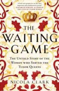 The Waiting Game : The Untold Story of the Women Who Served the Tudor Queens