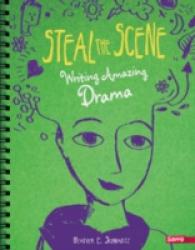 Steal the Scene : Writing Amazing Drama (Savvy: Writer's Notebook) -- 