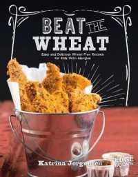Beat the Wheat! : Easy and Delicious Wheat-free Recipes for Kids with Allergies (Edge Books: Allergy Aware Cookbooks) -- Paperback / softback