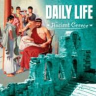 Daily Life in Ancient Greece (First Facts: Ancient Greece) -- Hardback