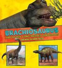 Brachiosaurus and Other Big Long-necked Dinosaurs : The Need-to-know Facts (Dinosaur Fact Dig) -- Hardback