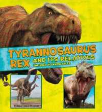 Tyrannosaurus Rex and Its Relatives : The Need-to-know Facts (Dinosaur Fact Dig) -- Hardback