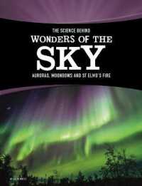 Science Behind Wonders of the Sky : Auroras， Moonbows， and St. Elmo's Fire (The Science Behind Natural Phenomena) -- Hardback