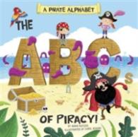 Pirate Alphabet : The Abcs of Piracy! (Alphabet Connection) -- Hardback