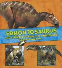 Edmontosaurus and Other Duck-billed Dinosaurs : The Need-to-know Facts (Dinosaur Fact Dig) -- Paperback / softback