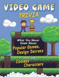 Video Game Trivia : What You Never Knew about Popular Games， Design Secrets and the Coolest Characte (Not Your Ordinary Trivia) -- Paperback / softbac