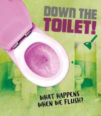 Down the Toilet! : What happens when we flush? (The Story of Sanitation) -- Paperback / softback