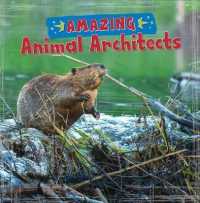 Amazing Animal Architects (Amazing Animal Architects) -- Paperback / softback
