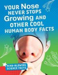 Your Nose Never Stops Growing : Cool Human Body Facts (Mind-blowing Science Facts) -- Hardback