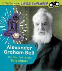 Alexander Graham Bell : The Man Behind the Telephone (Little Inventor)
