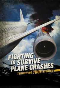 Fighting to Survive Plane Crashes : Terrifying True Stories (Fighting to Survive) -- Hardback