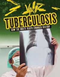 Tuberculosis : How the White Death Changed History (Infected!) -- Hardback
