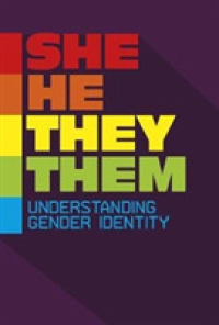 She/He/They/Them : Understanding Gender Identity (Informed!)