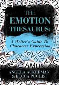 The Emotion Thesaurus : A Writer's Guide to Character Expression