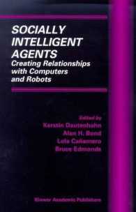 Socially Intelligent Agents : Creating Relationships with Computers and Robots (Multiagent Systems, Artificial Societies, and Simulated Organizations)