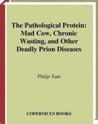 The Pathological Protein : Mad Cow, Chronic Wasting, and Other Deadly Prion Diseases