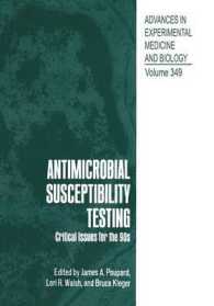 Antimicrobial Susceptibility Testing : Critical Issues for the 90s (Advances in Experimental Medicine and Biology)
