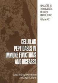 Cellular Peptidases in Immune Functions and Diseases (Advances in Experimental Medicine and Biology)