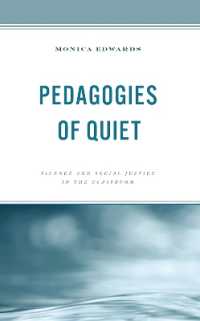 Pedagogies of Quiet : Silence and Social Justice in the Classroom