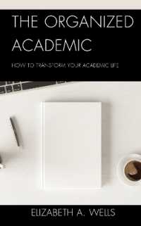The Organized Academic : How to Transform Your Academic Life