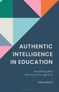Authentic Intelligence in Education : Reclaiming Real Learning in the Age of AI.