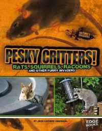 Pesky Critters : Squirrels, Raccoons, and Other Furry Invaders (Nature's Invader)