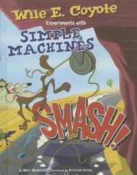 Smash! : Wile E. Coyote Experiments with Simple Machines (Wile E. Coyote, Physical Science Genius) （Library Binding）