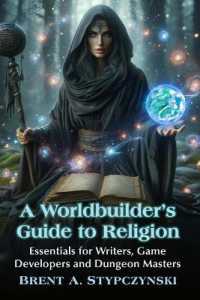 A Worldbuilder's Guide to Religion : Essentials for Writers, Game Developers and Dungeon Masters