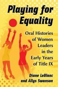Playing for Equality : Oral Histories of Women Leaders in the Early Years of Title IX