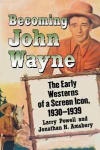 Becoming John Wayne : The Early Westerns of a Screen Icon, 1930-1939