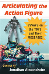 Articulating the Action Figure : Essays on the Toys and Their Messages