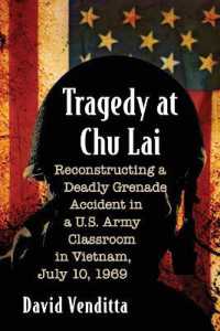 Tragedy at Chu Lai : Reconstructing a Deadly Grenade Accident in a U.S. Army Classroom in Vietnam, July 10, 1969