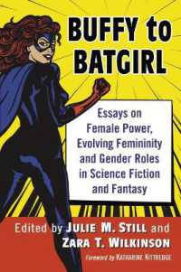 Buffy to Batgirl : Essays on Female Power, Evolving Femininity and Gender Roles in Science Fiction and Fantasy