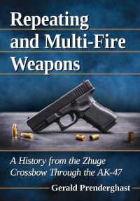 Repeating and Multi-Fire Weapons : A History from the Zhuge Crossbow through the AK-47