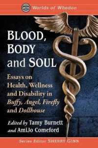 Blood, Body and Soul : Essays on Health, Wellness and Disability in Buffy, Angel, Firefly and Dollhouse (Worlds of Whedon)