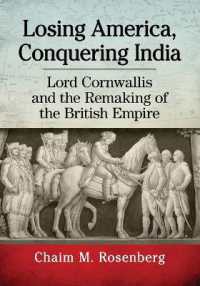 Losing America, Conquering India : Lord Cornwallis and the Remaking of the British Empire