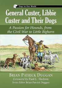 General Custer, Libbie Custer and Their Dogs : A Passion for Hounds, from the Civil War to Little Bighorn (Dogs in Our World)