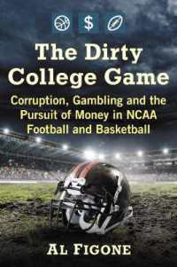 The Dirty College Game : Corruption, Gambling and the Pursuit of Money in NCAA Football and Basketball