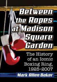 Between the Ropes at Madison Square Garden : The History of an Iconic Boxing Ring, 1925-2007