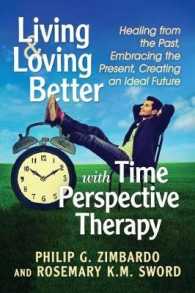 Living and Loving Better with Time Perspective Therapy : Healing from the Past, Embracing the Present, Creating an Ideal Future