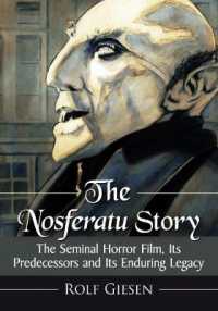 The Nosferatu Story : The Seminal Horror Film, Its Predecessors and Its Enduring Legacy
