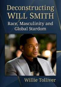 Deconstructing Will Smith : Race, Masculinity and Global Stardom
