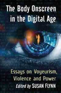 The Body Onscreen in the Digital Age : Essays on Voyeurism, Violence and Power