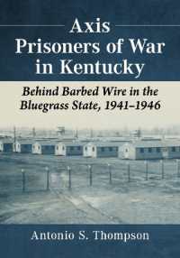 Axis Prisoners of War in Kentucky : Behind Barbed Wire in the Bluegrass State, 1941-1946