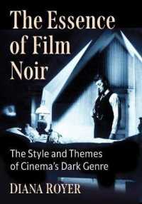 The Essence of Film Noir : The Style and Themes of Cinema's Dark Genre